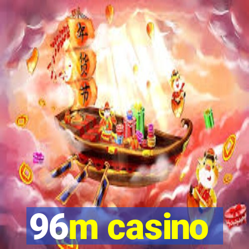 96m casino