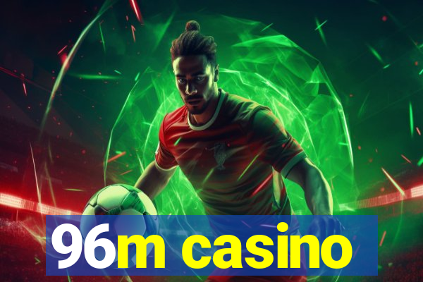 96m casino