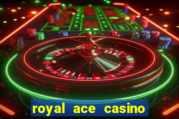 royal ace casino sign up bonus