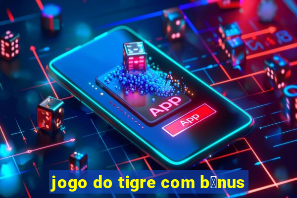 jogo do tigre com b么nus