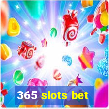 365 slots bet