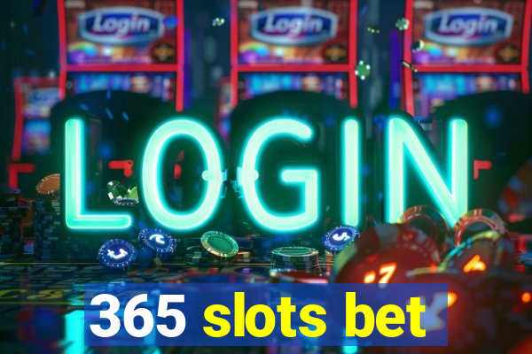 365 slots bet