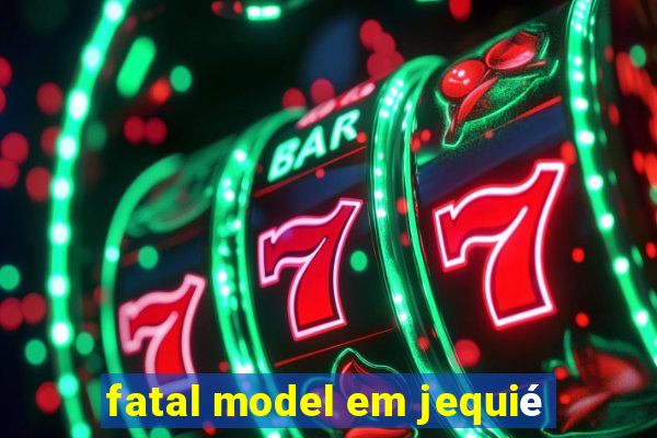 fatal model em jequié