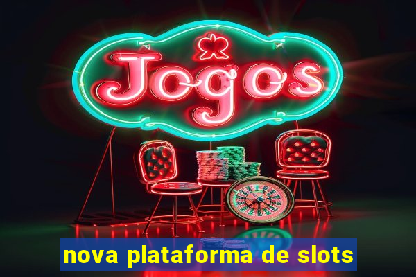 nova plataforma de slots