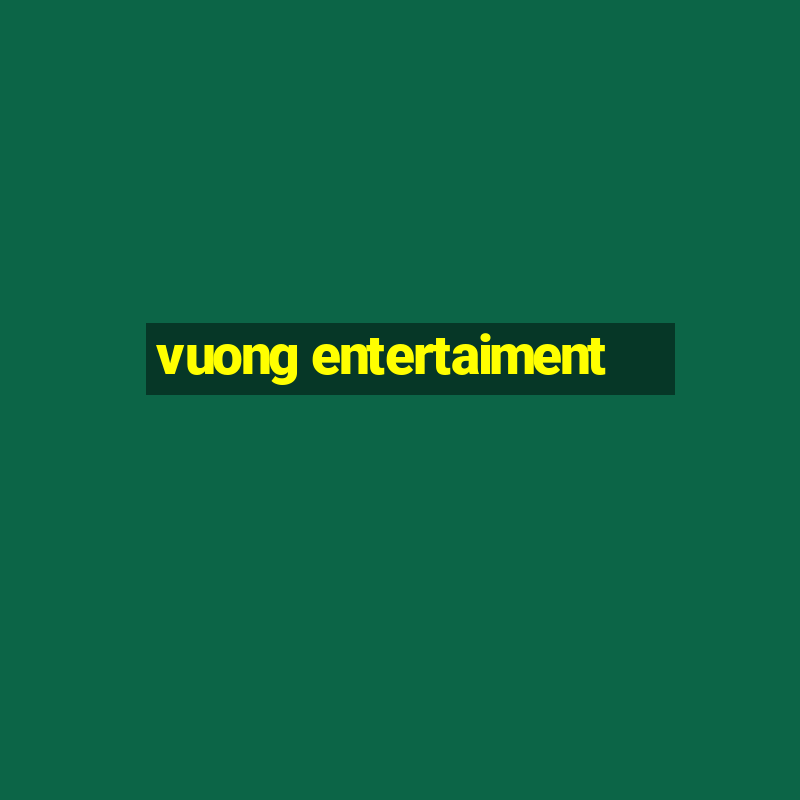 vuong entertaiment