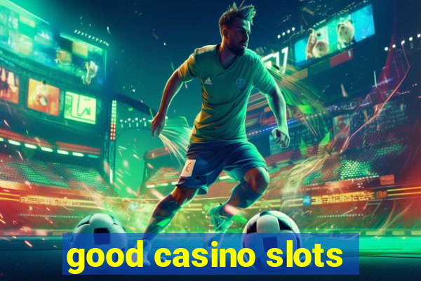 good casino slots