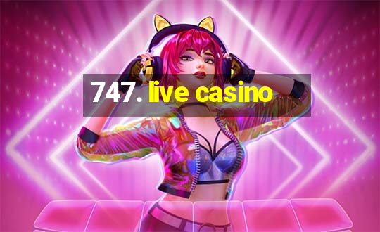 747. live casino