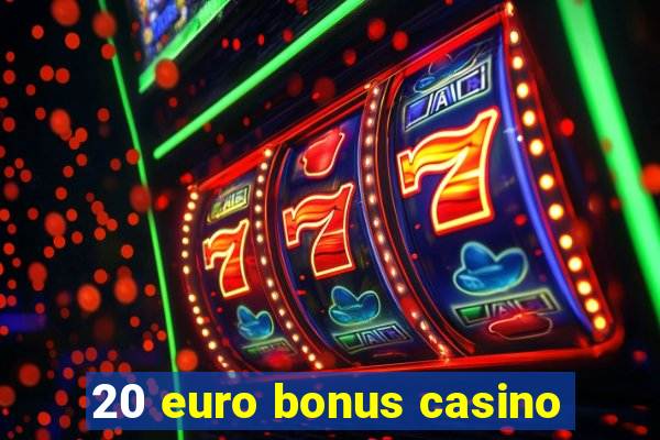 20 euro bonus casino