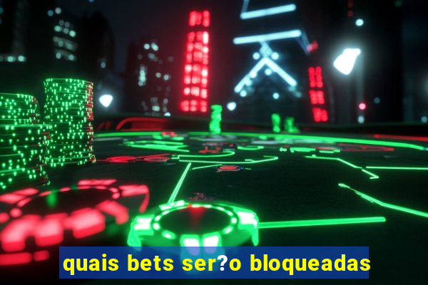 quais bets ser?o bloqueadas