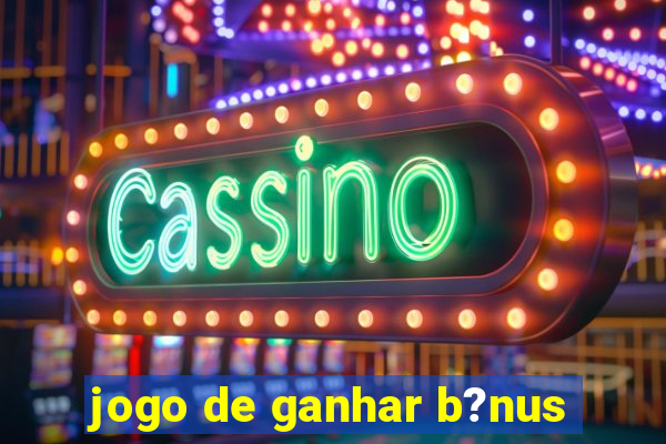 jogo de ganhar b?nus