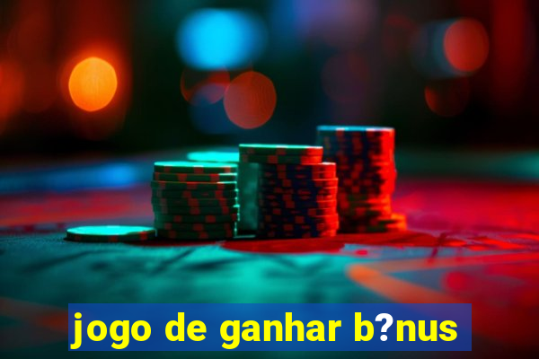 jogo de ganhar b?nus