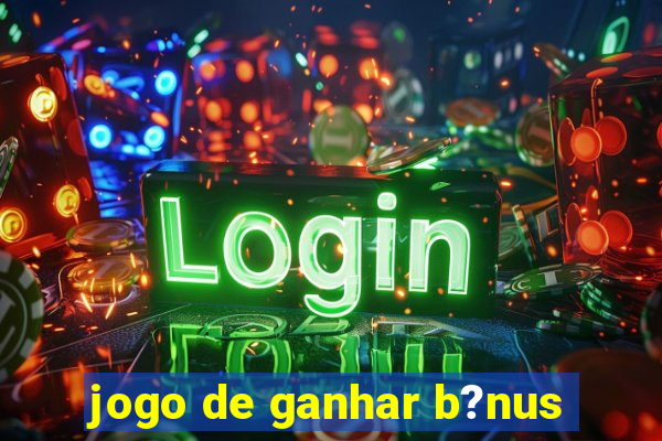 jogo de ganhar b?nus