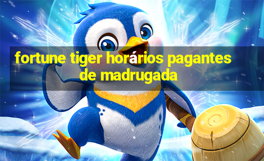 fortune tiger horários pagantes de madrugada