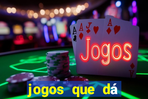 jogos que dá dinheiro na hora