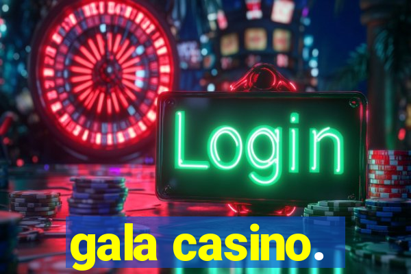 gala casino.