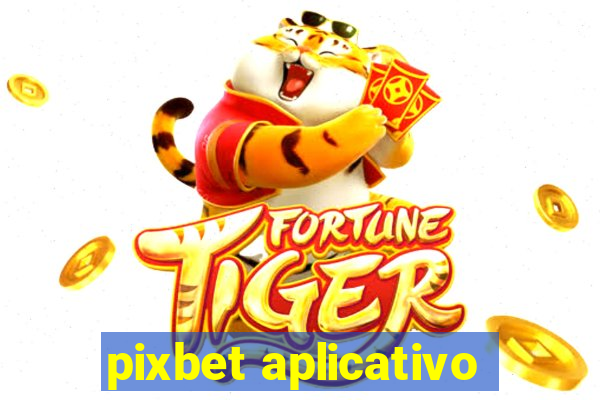 pixbet aplicativo