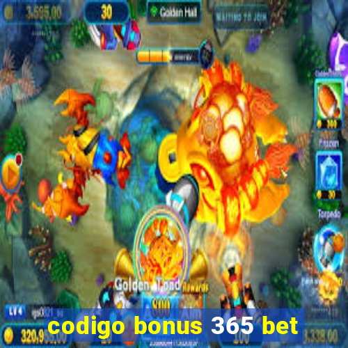 codigo bonus 365 bet