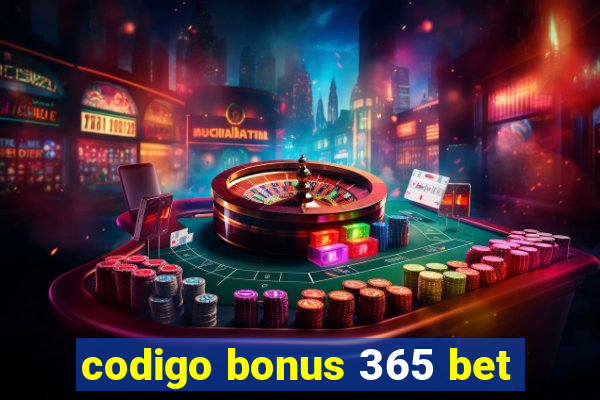 codigo bonus 365 bet