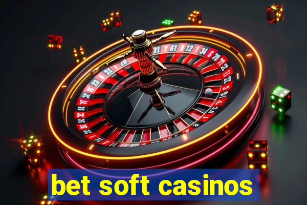 bet soft casinos