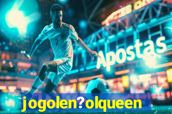 jogolen?olqueen