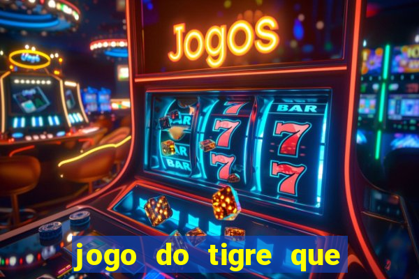 jogo do tigre que dá b?nus