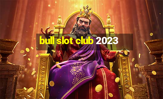 bull slot club 2023