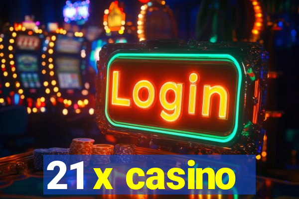 21 x casino