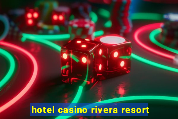 hotel casino rivera resort