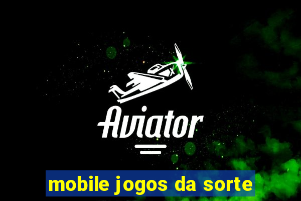 mobile jogos da sorte