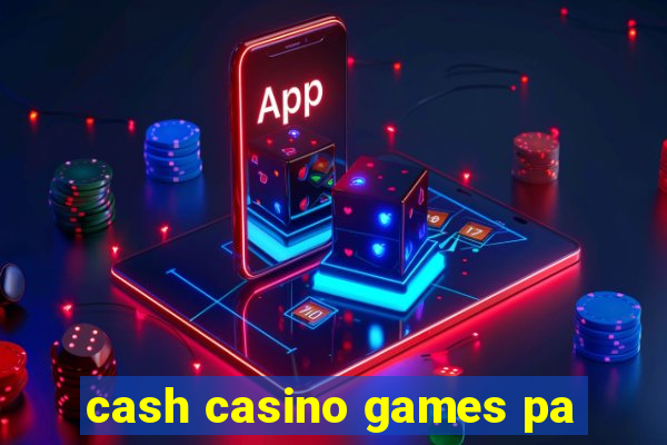 cash casino games pa