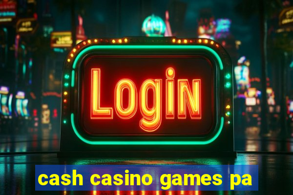 cash casino games pa