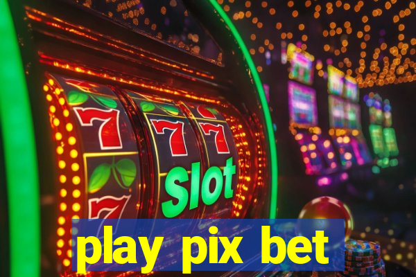 play pix bet