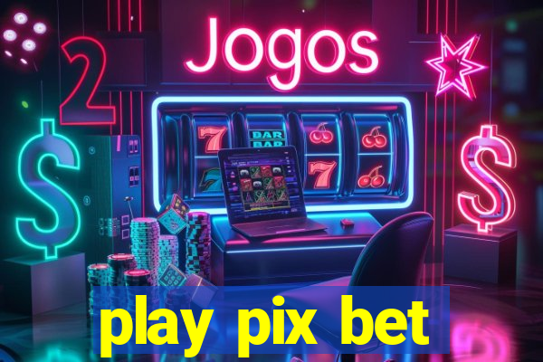 play pix bet