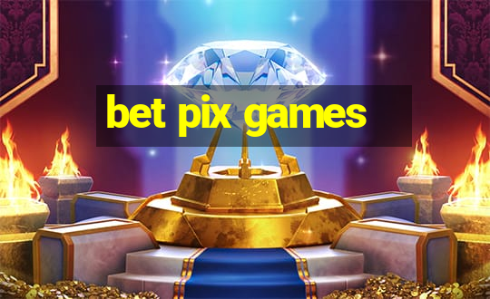 bet pix games