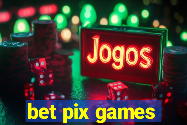 bet pix games