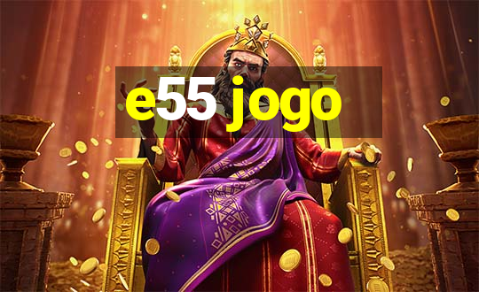 e55 jogo