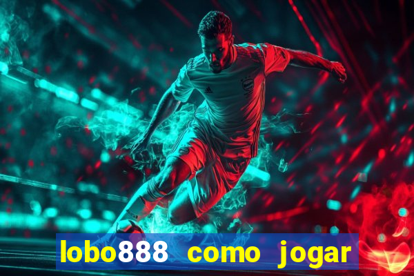 lobo888 como jogar fortune tiger