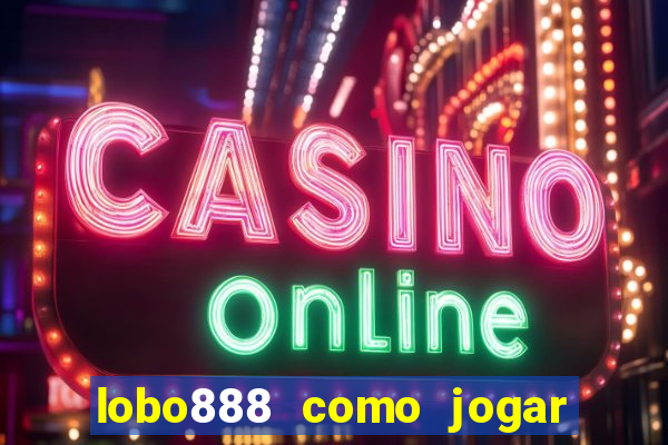 lobo888 como jogar fortune tiger