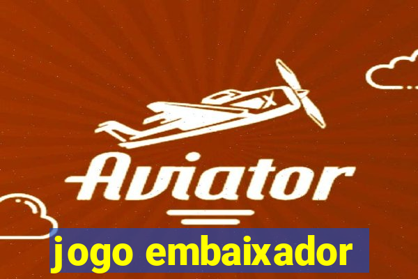 jogo embaixador