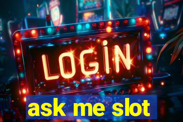 ask me slot