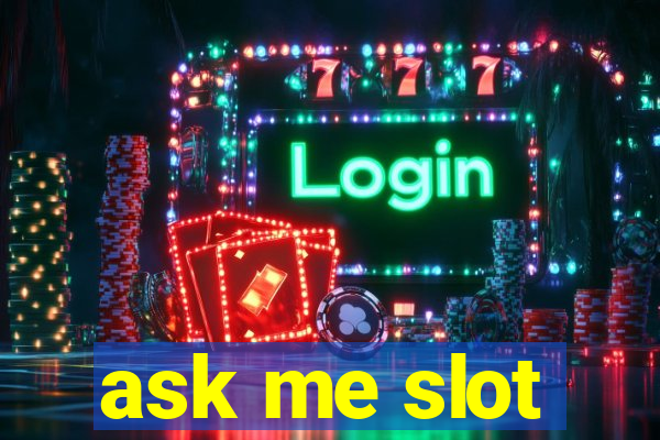 ask me slot