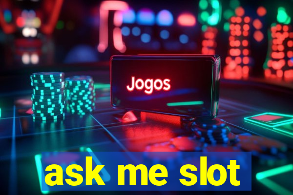 ask me slot