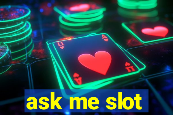 ask me slot