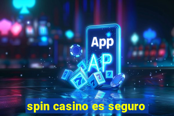 spin casino es seguro