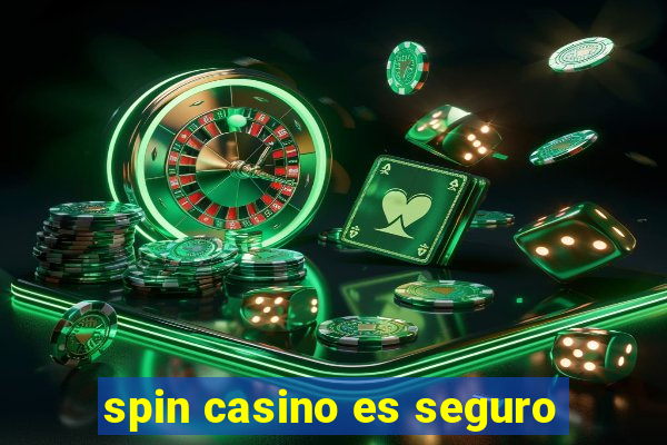 spin casino es seguro