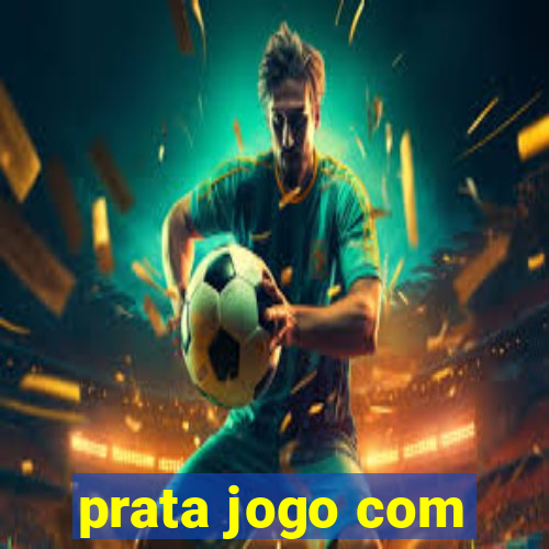 prata jogo com