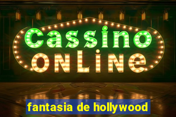 fantasia de hollywood