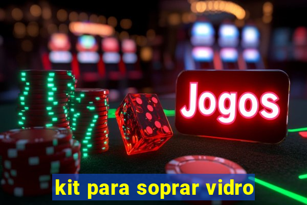 kit para soprar vidro