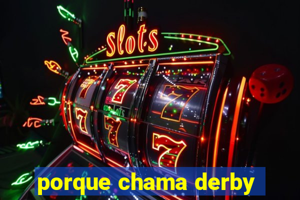 porque chama derby