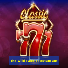 the wild rabbit restaurant